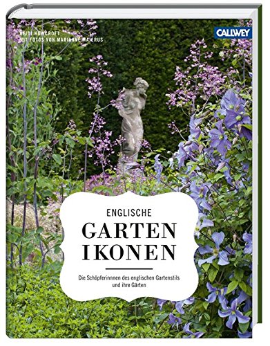 Englische Gartenikonen: Die Schöpferinnen des englischen Gartenstils und ihre Gärten - Howcroft, Heidi und Marianne [Fotogr.] Majerus