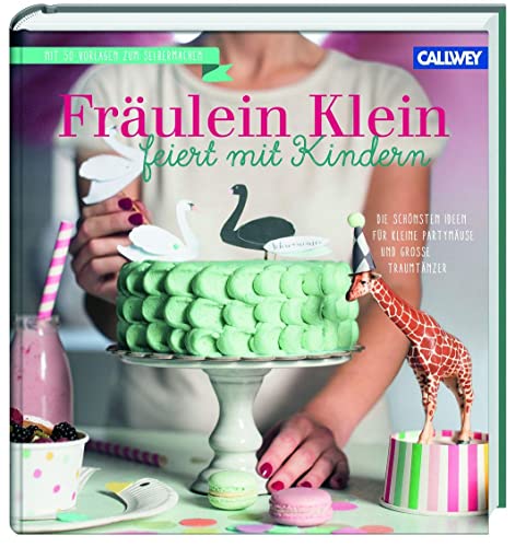 Stock image for Frulein Klein feiert mit Kindern: Die schnsten Ideen fr kleine Partymuse und groe Traumtnzer for sale by medimops