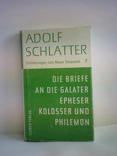 9783766801906: Erluterungen zum Neuen Testament / Die Briefe an die Galater, Epheser, Kolosser und Philemon - Schlatter, Adolf