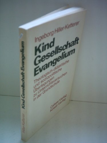 Kind - Gesellschaft - Evangelium. Theologisch-didaktische und soziopolitische Überlegungen zu Unt...