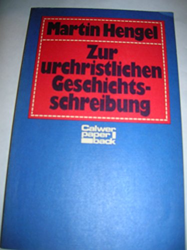 Zur urchristlichen Ge[s]chichtsschreibung (Calwer Paperback) (German Edition) (9783766806154) by Hengel, Martin