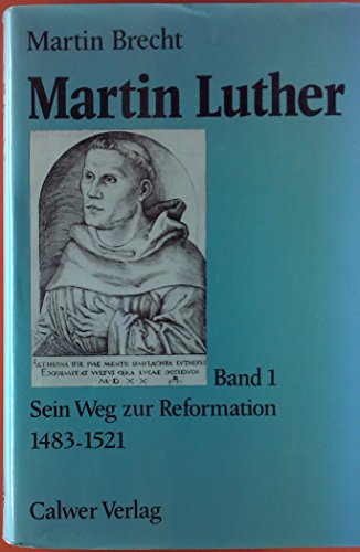 Martin Luther. Sein Weg zur Reformation 1483 - 1521. - Brecht, Martin