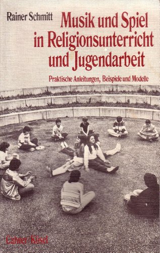 Beispielbild fr Musik und Spiel in Religionsunterricht und Jugendarbeit. Praktische Anleitungen, Beispiele und Modelle zum Verkauf von Ostmark-Antiquariat Franz Maier