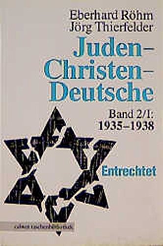 Juden - Christen - Deutsche: Band 2 / 1: 1935-1938. Entrechtet - Röhm, Eberhard und Jörg Thierfelder,