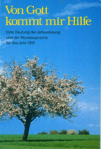 Von Gott kommt mir Hilfe: Eine Deutung der Jahreslosung und der Monatssprüche für das Jahr 1991 - Schlatter, Theo [Hrsg.]