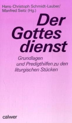 Der Gottesdienst. Grundlagen und Predigthilfen zu den liturgischen StÃ¼cken. (9783766831637) by Schmidt-Lauber, Hans-Christoph; Seitz, Manfred