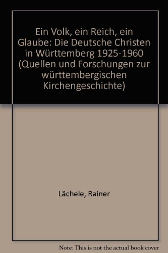 Ein Volk, ein Reich, ein Glaube: Die Deutschen Christen in WuÌˆrttemeberg 1925-1960 (Quellen und Forschungen zur wuÌˆrttembergischen Kirchengeschichte) (German Edition) (9783766832849) by LaÌˆchele, Rainer
