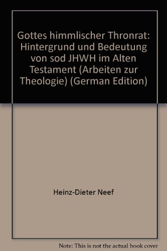 Gottes himmlischer Thronrat. Hintergrund und Bedeutung von sod JHWH im Alten Testament. Vom Autor...