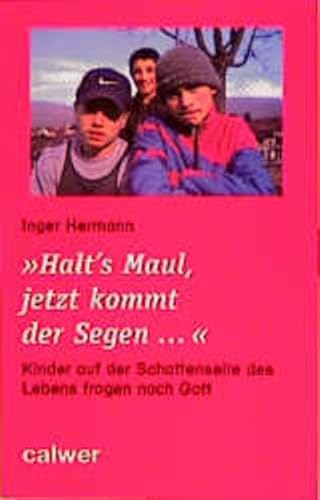 Stock image for Halt's Maul, jetzt kommt der Segen. Kinder auf der Schattenseite des Lebens fragen nach Gott. for sale by Caspian Books