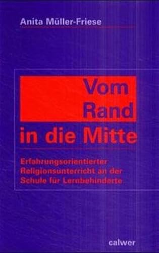 Beispielbild fr Vom Rand in die Mitte: Erfahrungsorientierter Religionsunterricht an der Schule fr Lernbehinderte zum Verkauf von medimops