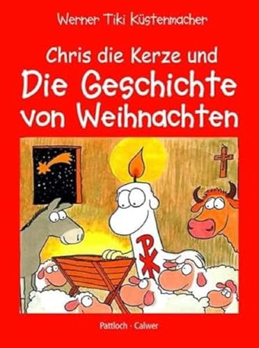 Chris, die Kerze und die Geschichte von Weihnachten : Ein fröhliches Buch über Jesu Geburt - Werner 'Tiki' Küstenmacher