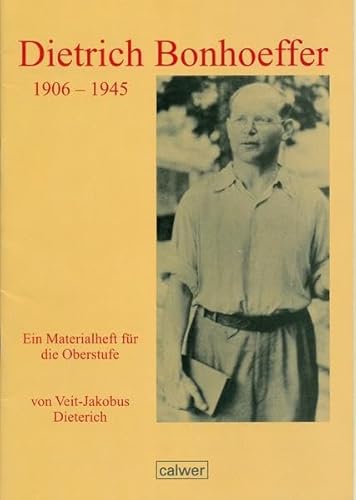 Dietrich Bonhoeffer - 1906 bis 1945: Ein Materialheft für die Oberstufe - Dieterich Veit, J