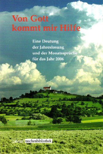 Von Gott kommt mir Hilfe 2006: Eine Deutung der Jahreslosung und der Monatssprüche (Calwer Taschenbibliothek)