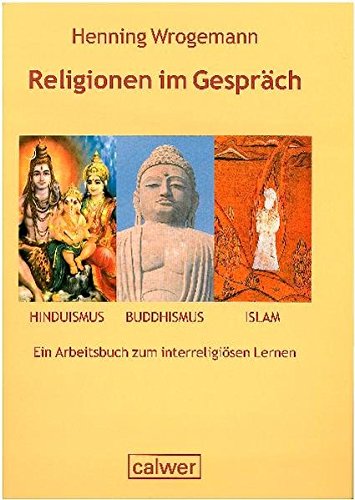 Stock image for Religionen im Gesprch. Hinduismus - Buddhismus - Islam: Ein Arbeitsbuch zum interreligisen Lernen for sale by medimops