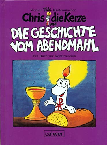 Beispielbild fr Chris die Kerze und die Geschichte vom Abendmahl: Ein frhliches Buch zur Konfirmation zum Verkauf von medimops