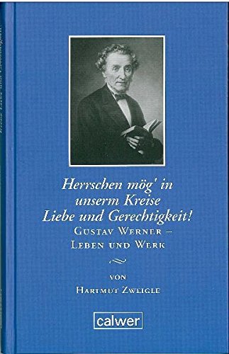 Herrschen mög` in unserm Kreise Liebe und Gerechtigkeit! Gustav Werner - Leben und Werk