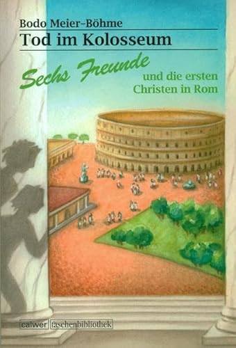 Stock image for Tod im Kolosseum: Sechs Freunde und die ersten Christen in Rom for sale by medimops