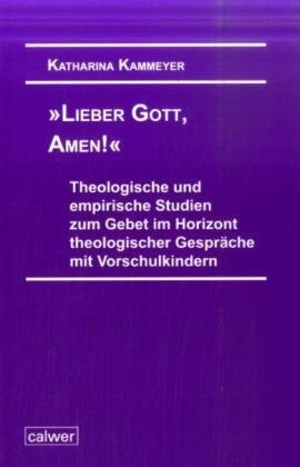 9783766840981: "Lieber Gott, Amen!": Theologische und empirische Studien zum Gebet im Horizont theologischer Gesprche mit Vorschulkindern