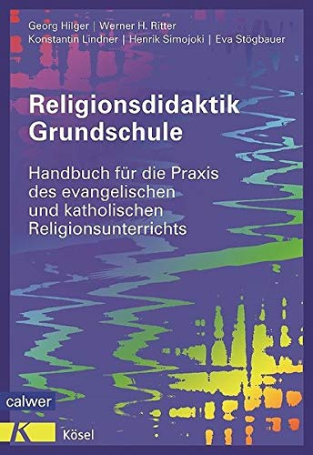 9783766842879: Religionsdidaktik Grundschule: Handbuch fr die Praxis des evangelischen und katholischen Religionsunterrichts Neuausgabe 2014