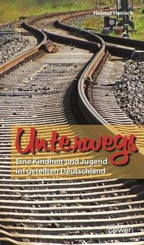 Imagen de archivo de Unterwegs: Eine Kindheit und Jugend im geteilten Deutschland a la venta por medimops