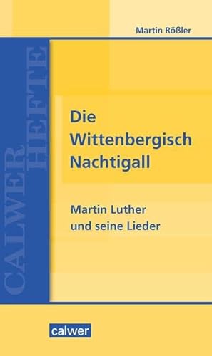 Imagen de archivo de Die Wittenbergisch Nachtigall: Martin Luther und seine Lieder a la venta por medimops