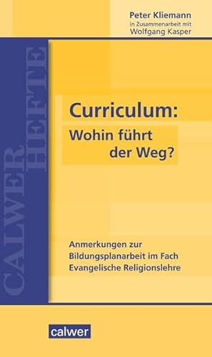 Stock image for Curriculum: Wohin fhrt der Weg?: Anmerkungen zur Bildungsplanarbeit im Fach Evangelische Religionslehre (Calwer Hefte) for sale by medimops