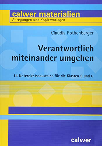 Beispielbild fr Verantwortlich miteinander umgehen: 14 Unterrichtsbausteine fr die Klassen 5 und 6 (Calwer Materialien) zum Verkauf von medimops