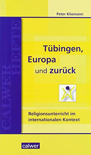 Imagen de archivo de Tbingen, Europa und zurck: Religionsunterricht im internationalen Kontext (Calwer Hefte) a la venta por medimops