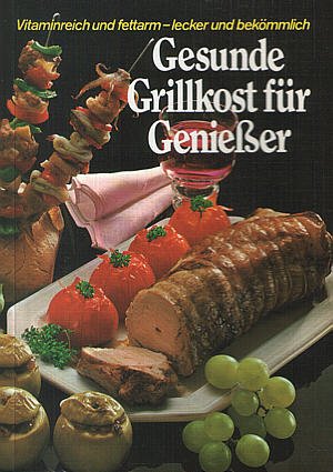 Stock image for Gesunde Grillkost fr Genieer. ber 220 Grill- Rezepte fr den Elektro- Grill for sale by medimops