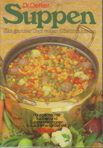 suppen, ein ganzer topf voller köstlichkeiten: hausgemachte suppen und suppenvariationen.