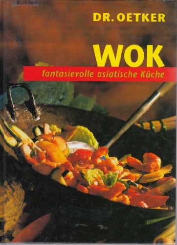 Wok : fantasievolle asiatische Küche