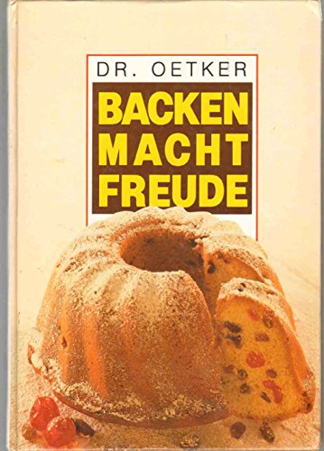 Dr. Oetker. Backen macht Freude : Das Original. Redaktion: Gisela Knutzen, Rezepte: Versuchsküche Dr. August Oetker, Bielefeld - Annette Elges, Bielefeld. - Knutzen, Gisela und Versuchsküche Dr. August Oetker