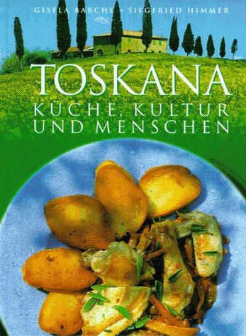 Stock image for Toskana. Kche, Kultur und Menschen. Gisela Barche ; Siegfried Himmer. [Red. Carola Reich] for sale by Mephisto-Antiquariat