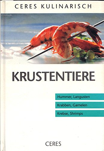 Beispielbild fr Krustentiere : [Hummer, Langusten, Krabben, Garnelen, Krebse, Shrimps]. [Red.: Annette Wnsch. Innenfotos: Thomas Diercks .] / Ceres kulinarisch zum Verkauf von Hbner Einzelunternehmen