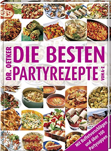 DR. OETKER - DIE BESTEN PARTYREZEPTE VON A-Z. Mit Buffetvorschlägen und über 100 Paratysuppen - Diercks, Thomas; [Hrsg.]: Gromzik, Jasmin