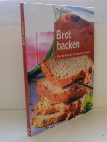 Brot backen - Über 60 Rezepte, die garantiert gelingen! - August Oetker