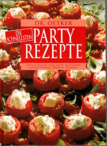 Dr. Oetker, die schnellsten Partyrezepte Tortellinisalat, Salsa-Suppe, Salat-Wraps, Pizzakartoffeln, Orangen-Tiramisu - Jasmin Gromzik Miriam Krampitz und Thomas Diercks