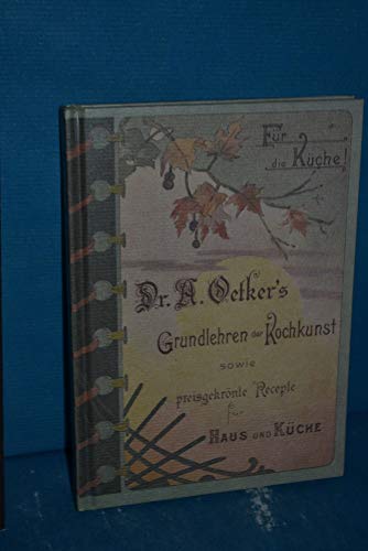 [Grundlehren der Kochkunst sowie preisgekrönte Rezepte für Haus und Küche] ; Dr. A. Oetkers Grund...