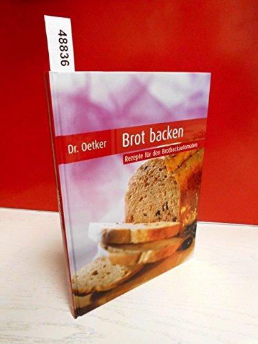 Brot backen. Rezepte für den Brotbackautomat - Oetker