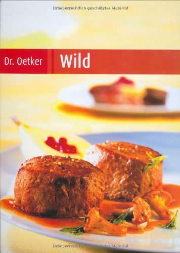 Dr. Oetker - Wild / [Red. Andrea Gloß. Rezeptentwicklung und -beratung Hans-Peter Huke ; Mechthild Plogmaker] - Hans-Peter und Andrea Gloß Huke