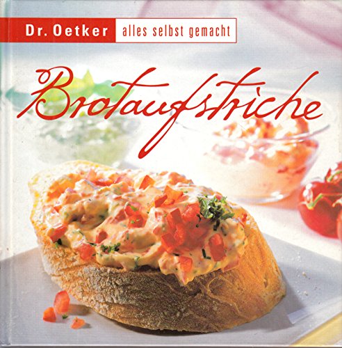 Brotaufstriche. [Red. Andrea Gloß] / Dr. Oetker - alles selbst gemacht - Gloß, Andrea (Herausgeber)