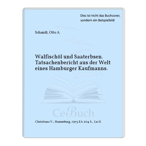 Walfischöl und Saaterbsen: Tatsachenberichte aus der Welt eines Hamburger Kaufmanns