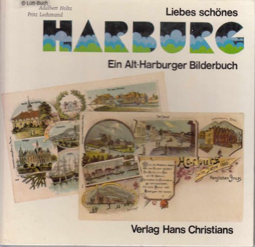 Liebes schönes Harburg. Ein Alt-Harburger Bilderbuch. Mit Texten von Adalbert Holtz und mit Bilde...