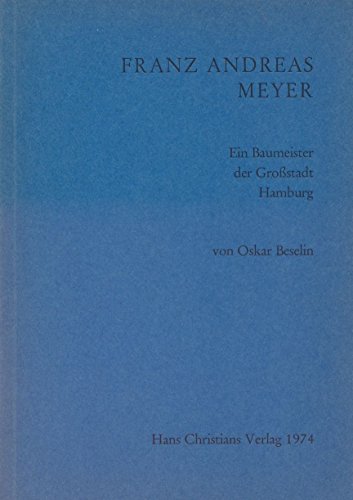 Franz Andreas Meyer : ein Baumeister d. Grossstadt Hamburg. von Oskar Beselin - Beselin, Oscar