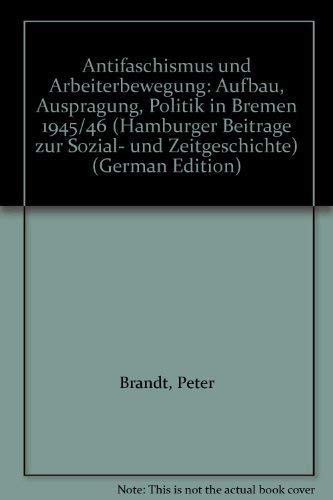 Antifaschismus und Arbeiterbewegung - Aufbau, Ausprägung, Politik in Bremen; Hamburger Beiträge z...