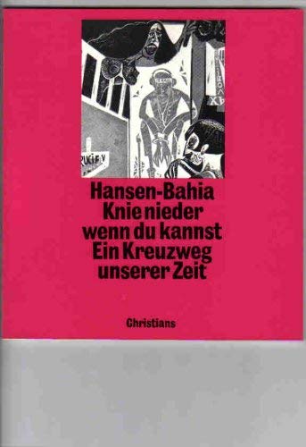 Beispielbild fr Knie nieder wenn du kannst. Ein Kreuzweg unserer Zeit. Text nach einem Tonband von Hansen-Bahia bearbeitet von Kurt Heinrich Hansen. zum Verkauf von Antiquariat Matthias Wagner