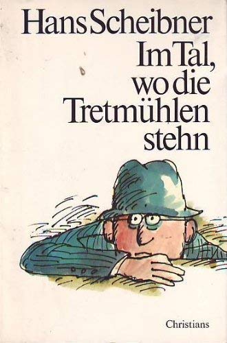 Im Tal, wo die Tretmühlen stehn : 50 Geschichten. Mit Zeichn. von Walter Wachsmuth - Scheibner, Hans