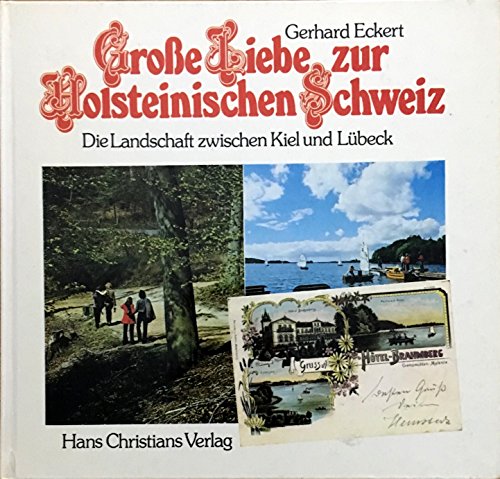 9783767205482: Grosse Liebe zur Holsteinischen Schweiz : Seen, Hgel, Wlder zwischen Kiel u. Lbeck.