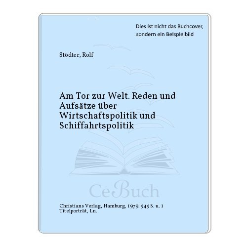 Am Tor zur Welt : Reden u. Aufsätze über Wirtschaftspolitik u. Schiffahrtspolitik.