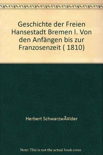 Beispielbild fr Geschichte der Freien Hansestadt Bremen I. Von den Anfngen bis zur Franzosenzeit ( 1810) zum Verkauf von medimops